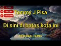 Di sini di batas kota ini || Tommy J Pisa Original Song || Lyric Lagu Jadul Enak di dengar