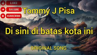 Di sini di batas kota ini || Tommy J Pisa Original Song || Lyric Lagu Jadul Enak di dengar