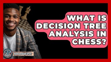 What Is Decision Tree Analysis In Chess? - The Board Game Xpert