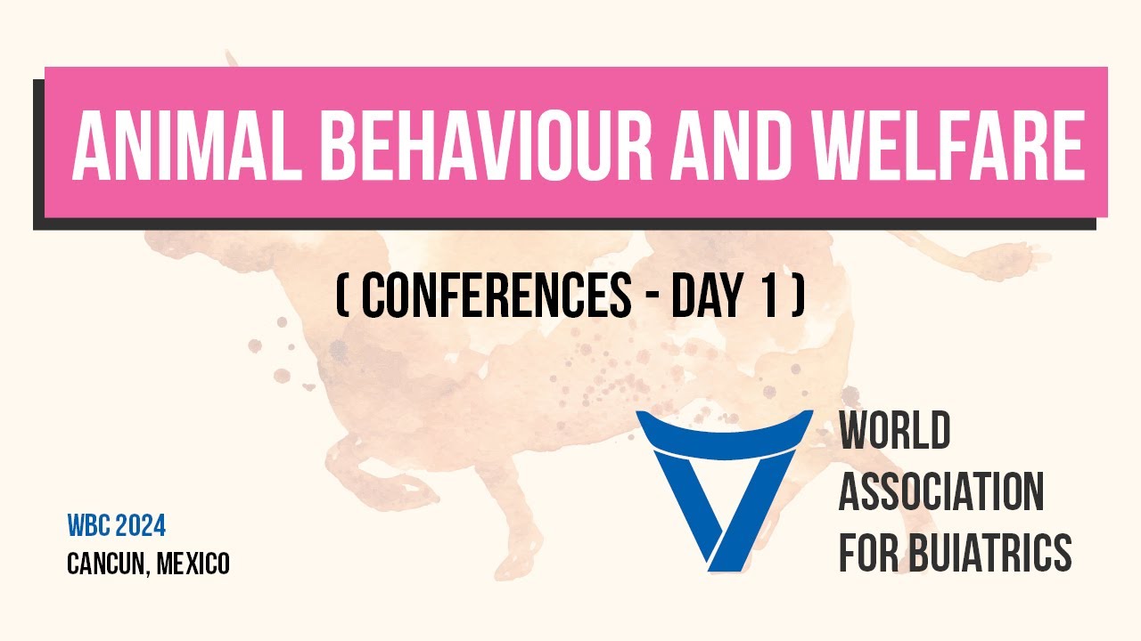 WBC Cancun - Animal behaviour and welfare (Day 1)
