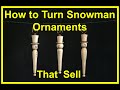 How to Turn Snowman Ornaments that Sell #woodturning