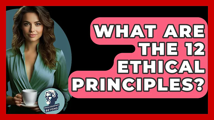 What Are The 12 Ethical Principles? - Philosophy Beyond