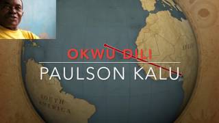 OKWU DILI  - PAULSON KALU
