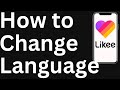How to Change Language on Likee - Easy to Follow
