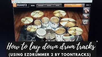 How to Lay Down Drum Tracks - Using EZdrummer 2 by Toontrack (EPISODE 2)