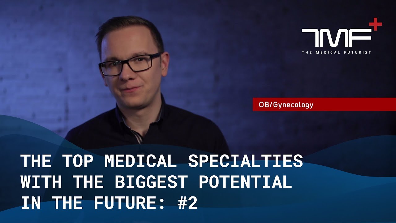 Top Medical Specialties of the Future 2 OB/Gyn The Medical Futurist
