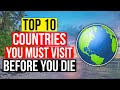 Top 10 Countries You Must Visit Before You Die