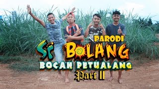 PARODI SI BOLANG BOCAH PETUALANG PART II - VIDEO LUCU