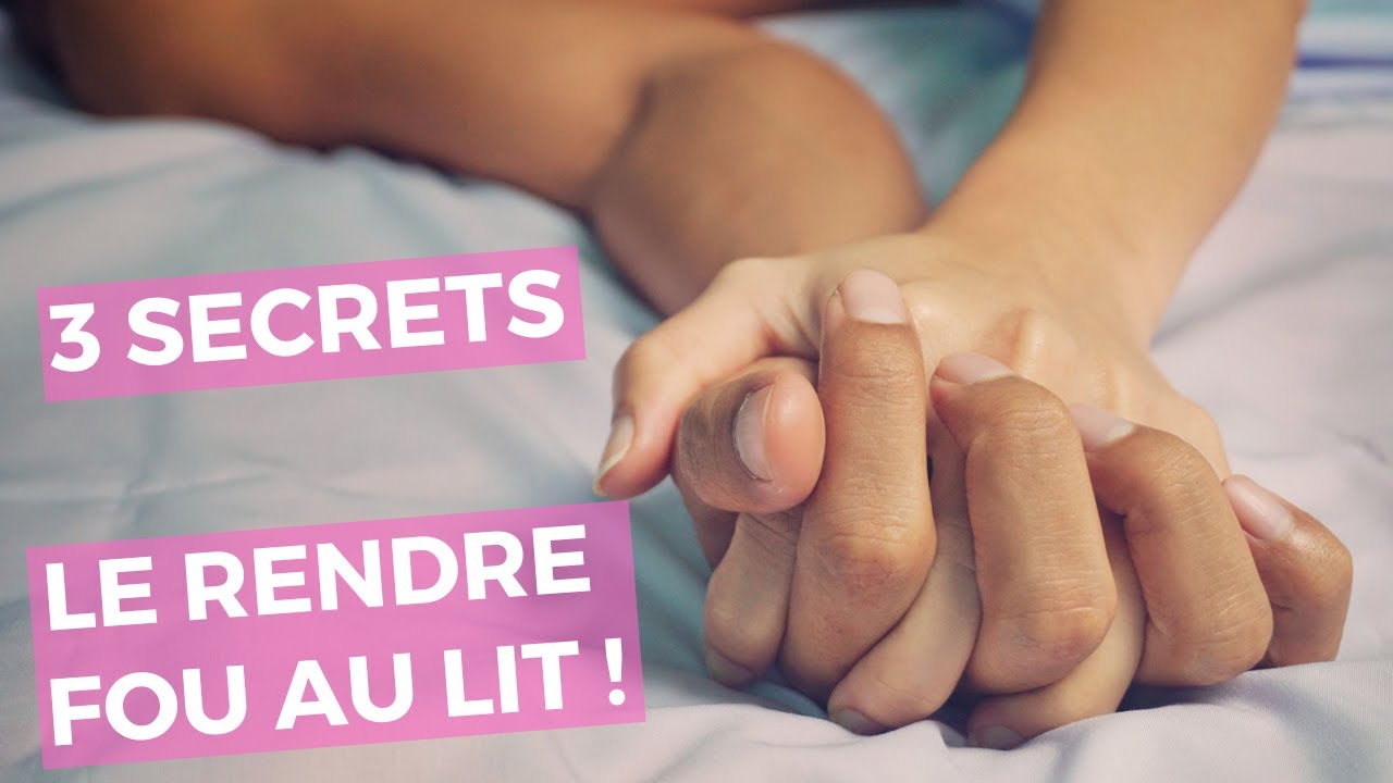 3 secrets indispensables pour LE RENDRE FOU AU LIT - YouTube