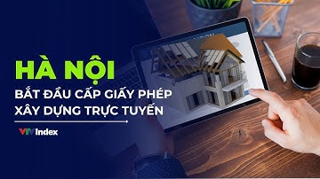 Hà Nội bắt đầu cấp giấy phép xây dựng trực tuyến | VTVIndex