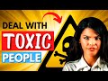 How to Deal With TOXIC People (10 Intelligent Ways)