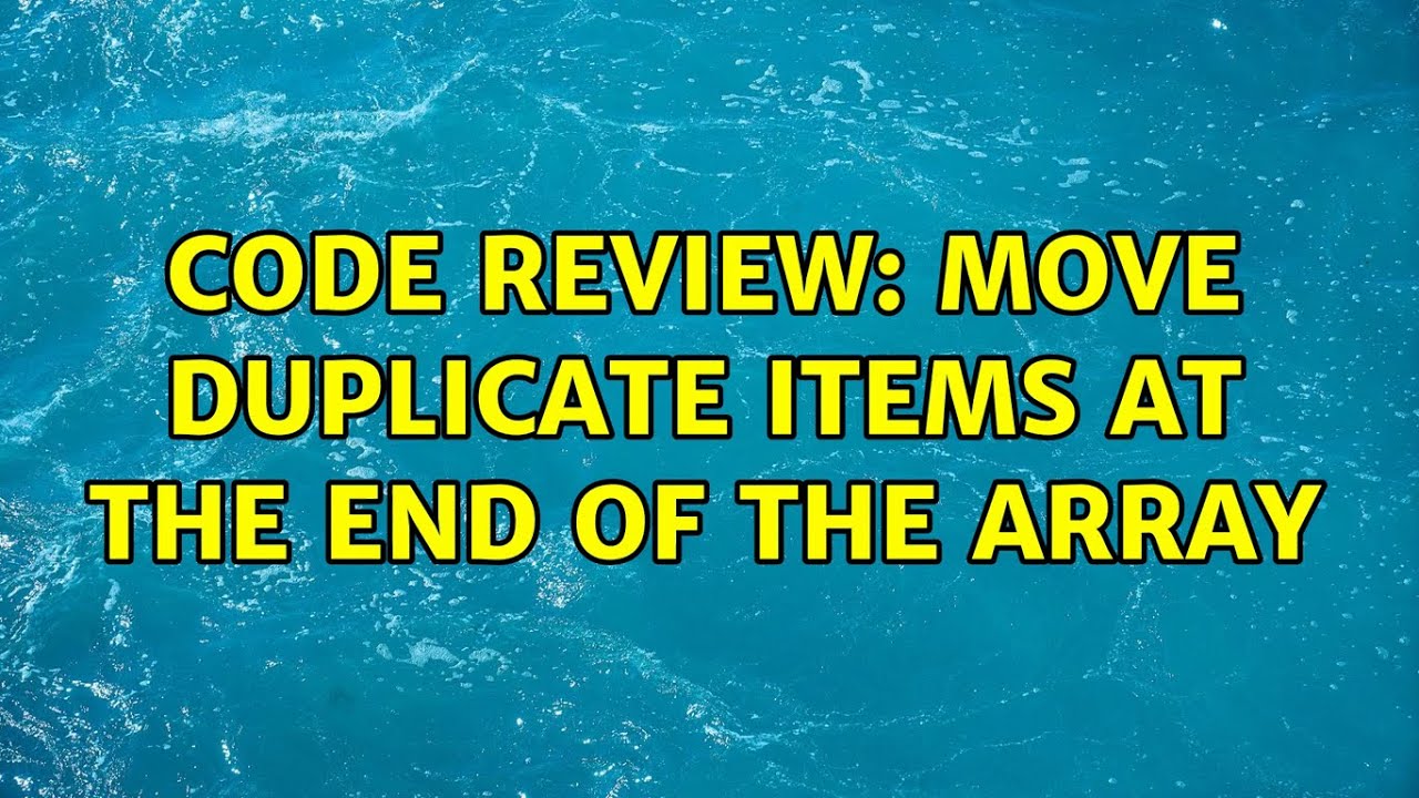 Code Review: move duplicate items at the end of the array - YouTube