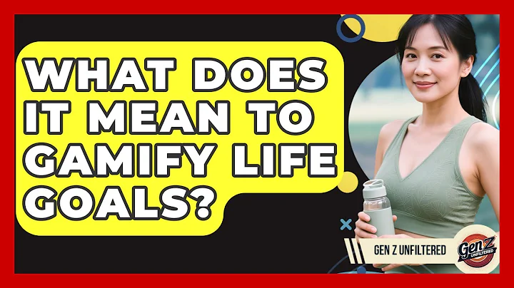 What Does It Mean To Gamify Life Goals? - Gen Z Unfiltered