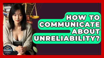 How To Communicate About Unreliability? - Get Divorce Answers