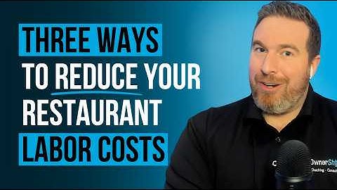 Three Ways To REDUCE Your RESTAURANT LABOR Cost