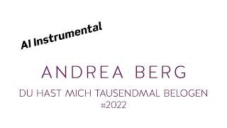 ANDREA BERG Du hast mich tausendmal belogen #2022 (AI Instrumental)