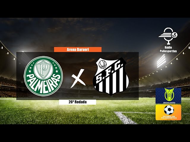 PALMEIRAS X SANTOS TRANSMISSÃO AO VIVO DIRETO DE BARUERI - CAMPEONATO  BRASILEIRO 2023 