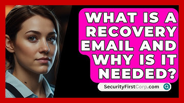 What Is A Recovery Email And Why Is It Needed? - SecurityFirstCorp.com