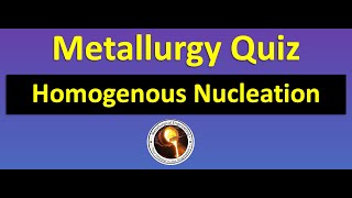 Metallurgy Quiz || Homogeneous Nucleation || Phase transformation