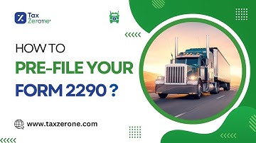 File Form 2290 Early with TaxZerone: Pre-Filing Guide for Heavy Vehicle Use Tax