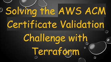 Solving the AWS ACM Certificate Validation Challenge with Terraform