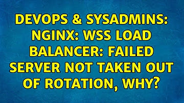 DevOps & SysAdmins: nginx: WSS Load Balancer: Failed server not taken out of rotation, why?