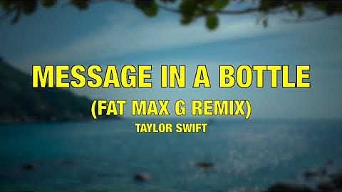 Taylor Swift - Message In A Bottle (Fat Max G Remix) - Lyrics