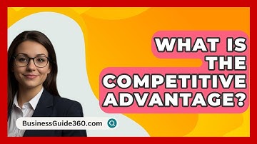 What Is The Competitive Advantage? - BusinessGuide360.com