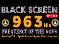 963Hz FREQUENCY OF GODS - Activate Pineal Gland, Awaken Third Eye & Access Higher Consciousness 24/7