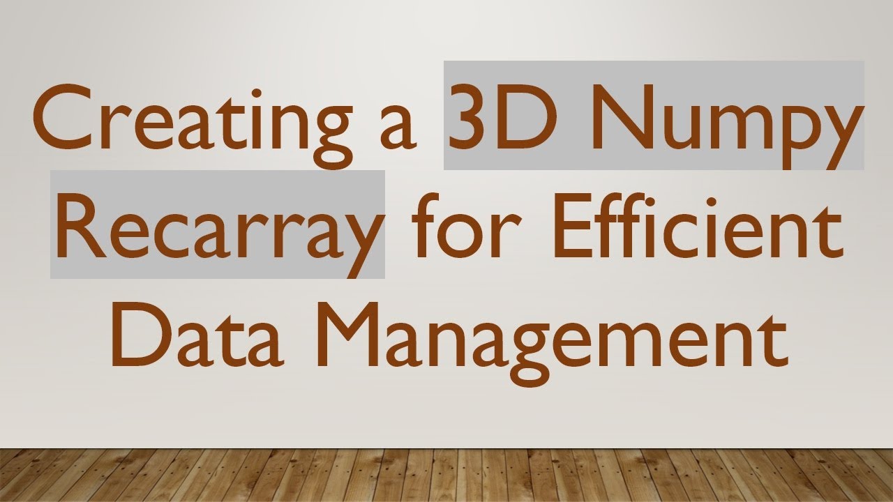 Creating a 3D Numpy Recarray for Efficient Data Management