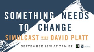 A Personal Invite from David Platt to the Something Needs to Change Simulcast Information