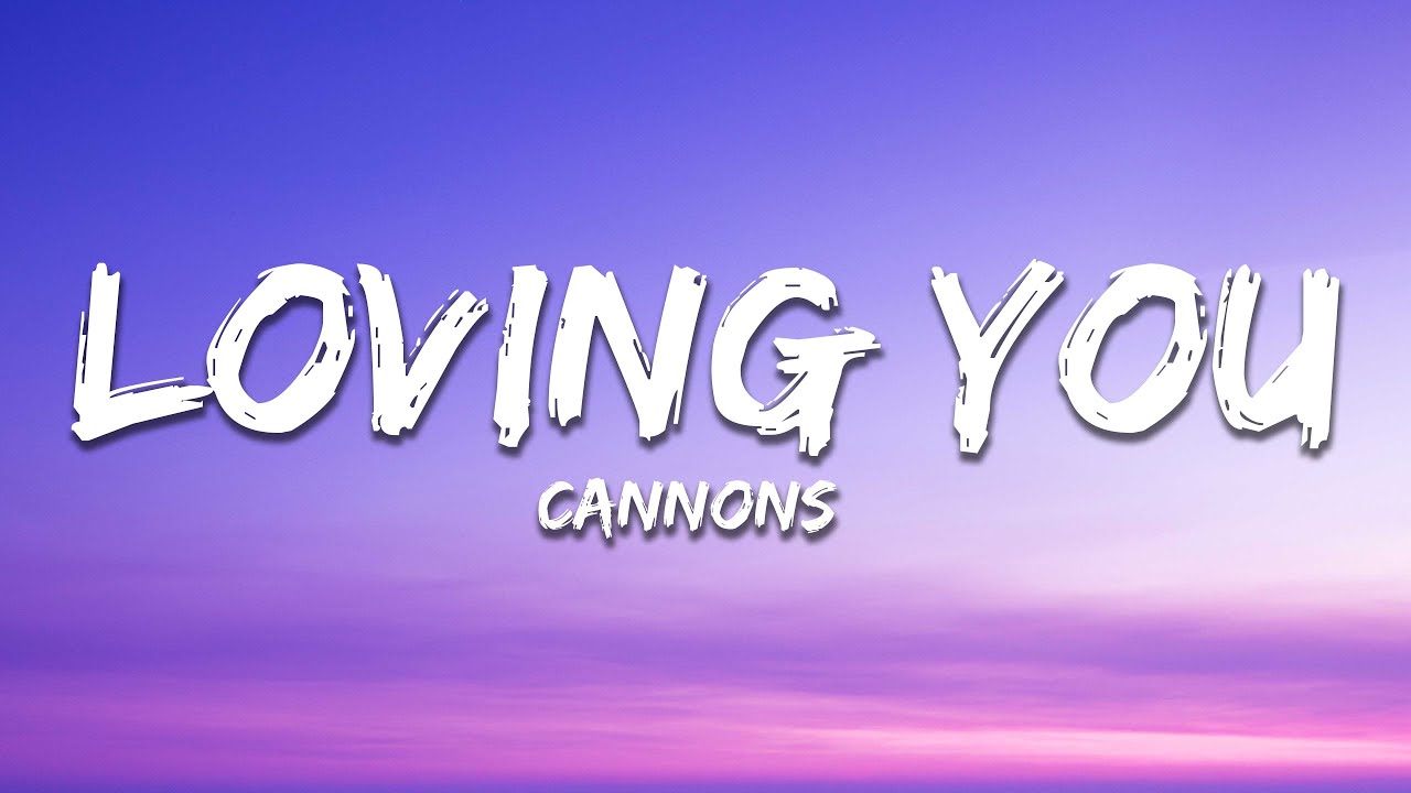 Cannons   Loving You Lyrics