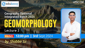 Geomorphology | Lecture-2 | Geo. Optional Integrated Batch 2025 (August) | Shabbir Sir | Edukemy IAS