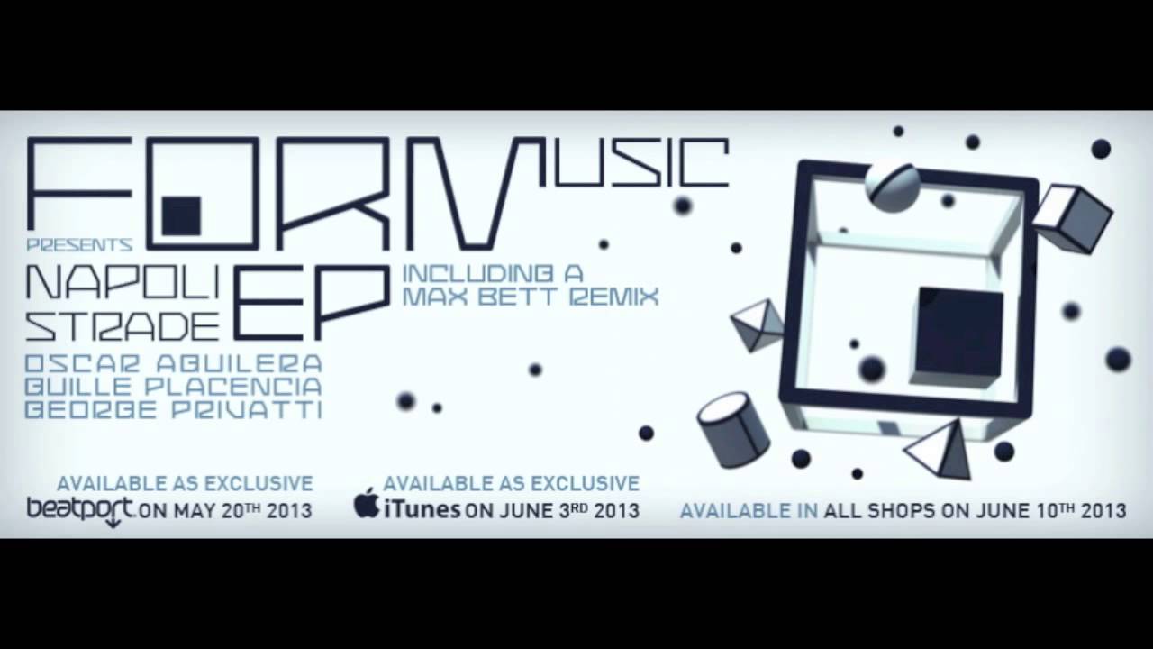 Watch FORM32 - Oscar Aguilera,Guille Placencia, George Privatti - "Napoli Strade" (Max Bett remix) on YouTube Watch FORM32 - Oscar Aguilera,Guille Placencia, George Privatti - "Napoli Strade" (Max Bett remix) on YouTube