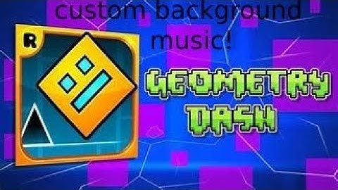 How to use a custom background song in Geometry Dash!