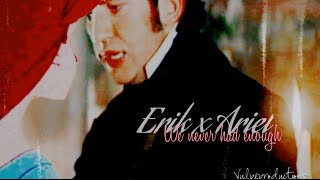 Erik x Ariel • We never had enough [MEP Part]