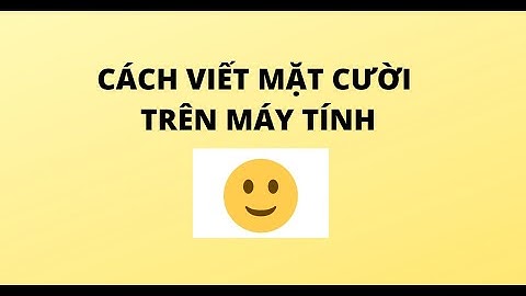 CÁCH VIẾT MẶT CƯỜI TRÊN MÁY TÍNH