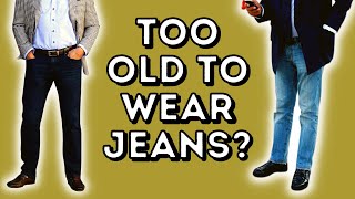 ARE YOU TOO OLD TO WEAR JEANS?
