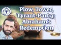 Plow, Tower, Tyrant-Part 3: Abraham&#39;s Redemption