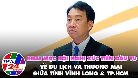 Hội nghị xúc tiến đầu tư và du lịch thương mại TP.HCM - Vĩnh Long