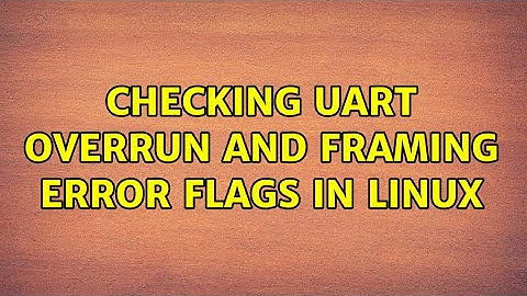 checking uart overrun and framing error flags in linux