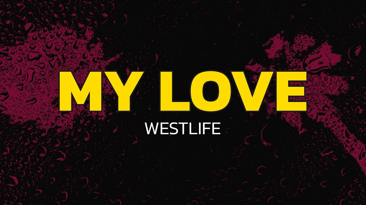 Westlife - My Love (Lyrics)