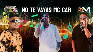 Mc Car - No Te Vayas Ft Juanda Iriarte & Dj Pato | @LosDeLaNuevaOficial @LaIndustriaMusical_