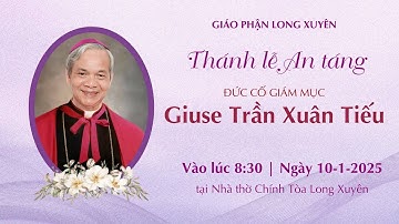 Thánh lễ An táng Đức cố Giám mục Giuse Trần Xuân Tiếu | Nhà thờ Chính Tòa Long Xuyên | 10.1.2025