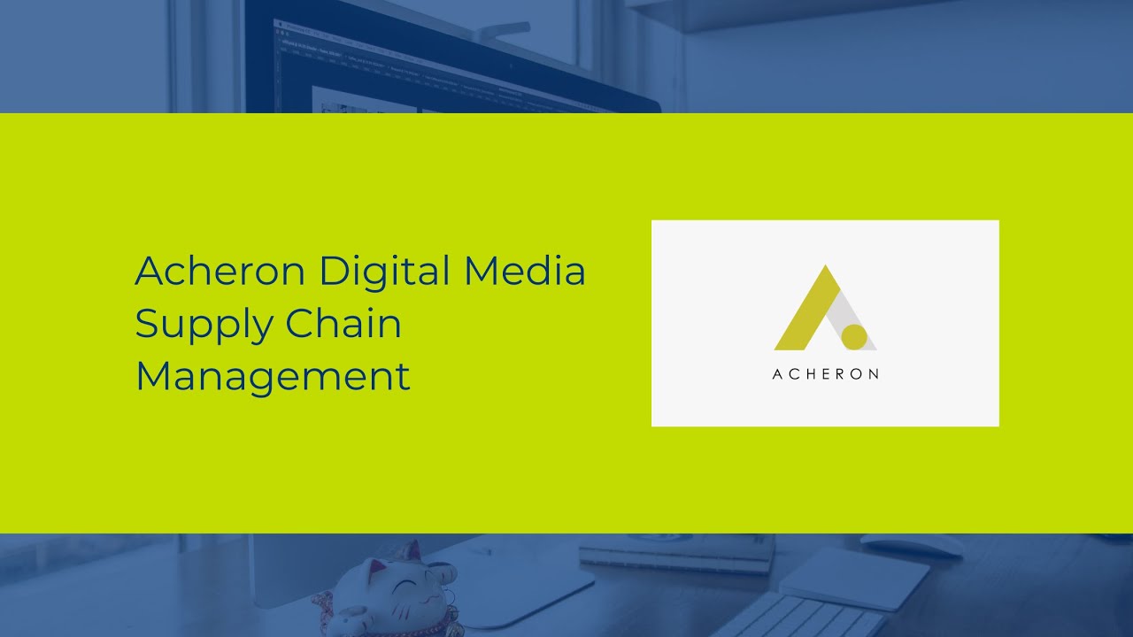 Orchestrate Your Digital Media Supply Chain, End-to-End, with Acheron ...