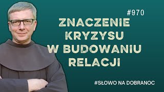 Znaczenie kryzysu w budowaniu relacji. Franciszek Krzysztof Chodkowski. Słowo na Dobranoc |970|