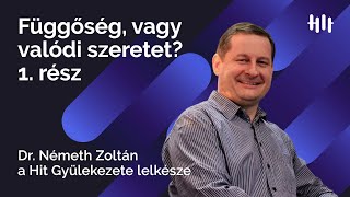 Németh Zoltán: Kapcsolatfüggőség - Függőség vagy valódi szeretet? 1. rész