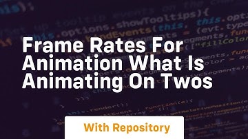 Frame rates for animation what is animating on twos