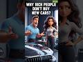 Why Rich People Don’t Buy New Cars 🚗| Why New Cars Make You Poor😭 #financialfreedom #facts