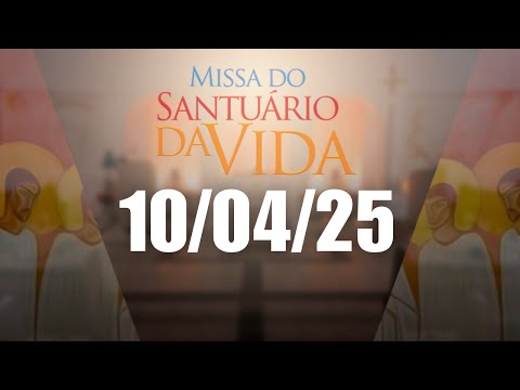 Missa do Santuário da Vida | 10/04/25